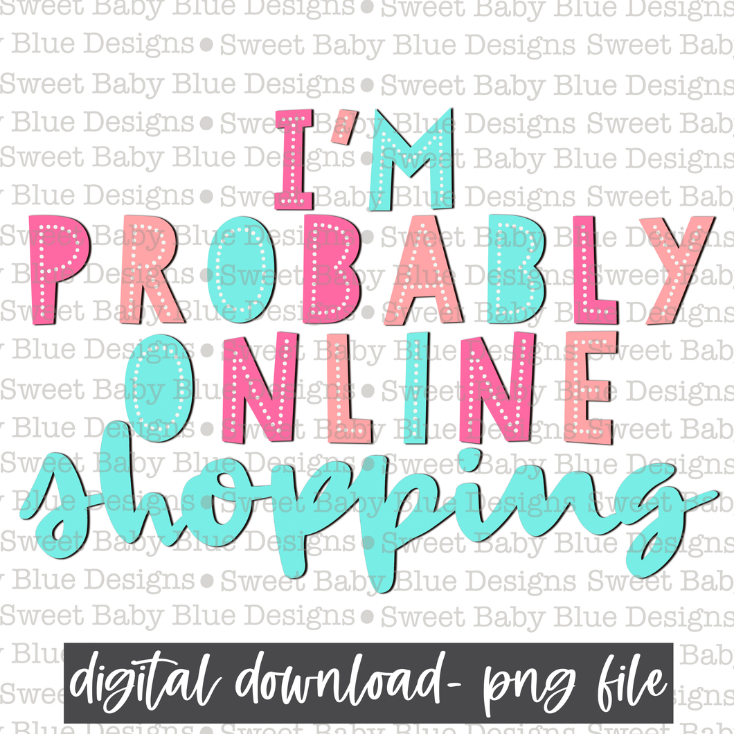 I'm probably online shopping- PNG file- Digital Download