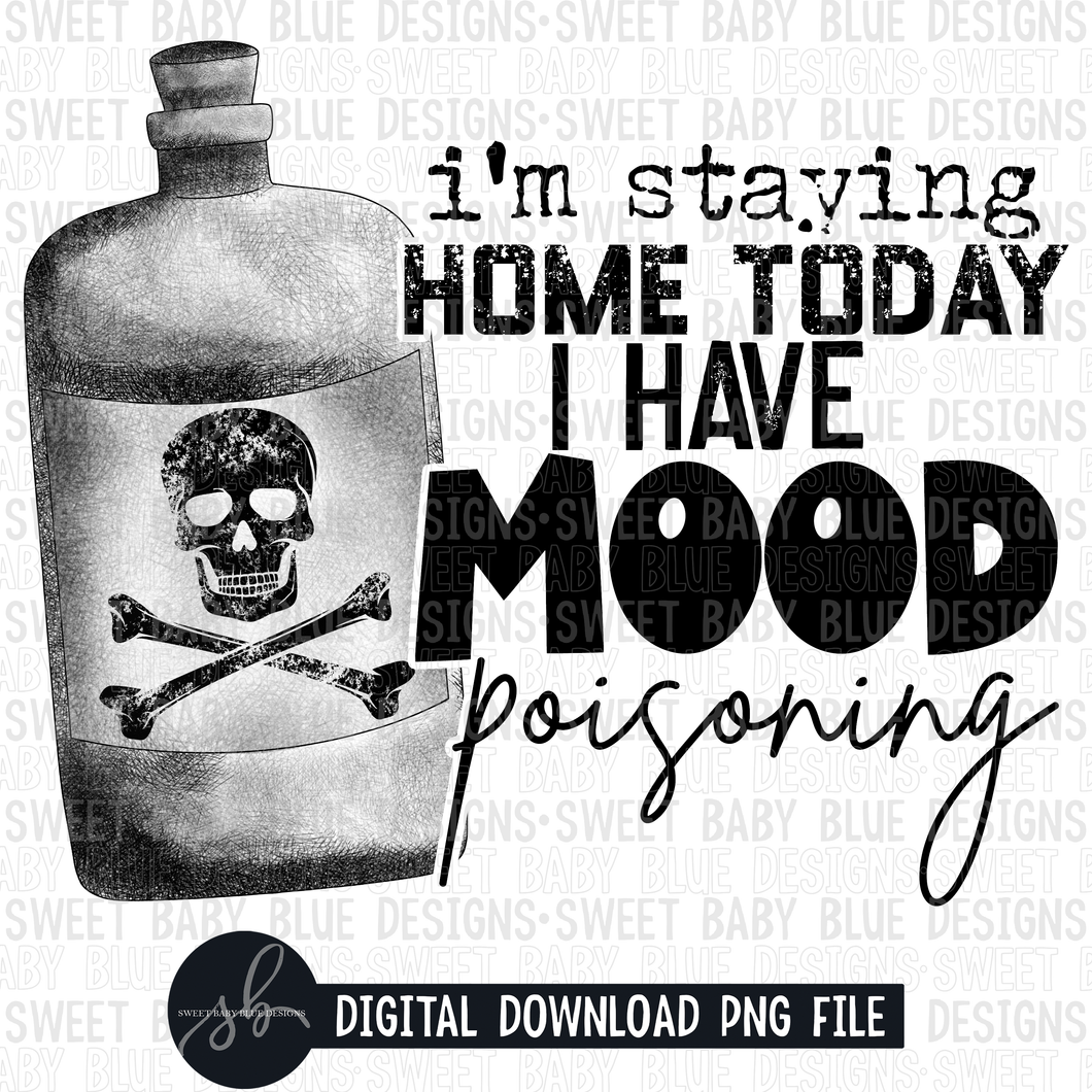 I'm staying home today I have mood poisoning- Single color- 2022- PNG file- Digital Download