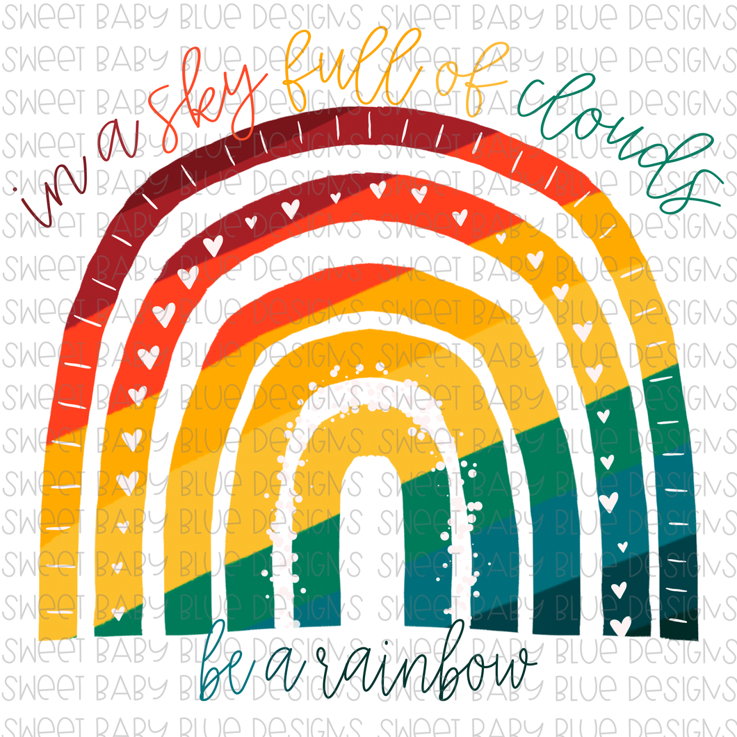 In a sky full of clouds be a rainbow- PNG file- Digital Download