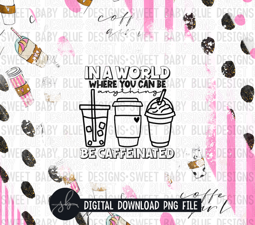 In a world where you can be anything be caffeinated- 20 oz. skinny tumbler- 2022 -PNG file- Digital Download