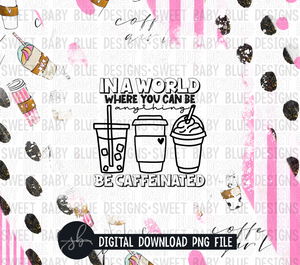 In a world where you can be anything be caffeinated- 20 oz. skinny tumbler- 2022 -PNG file- Digital Download
