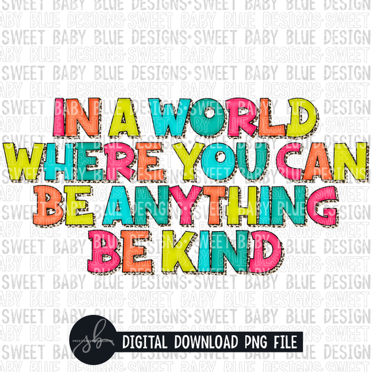 In a world where you can be anything be kind- Leopard- 2022- PNG file- Digital Download