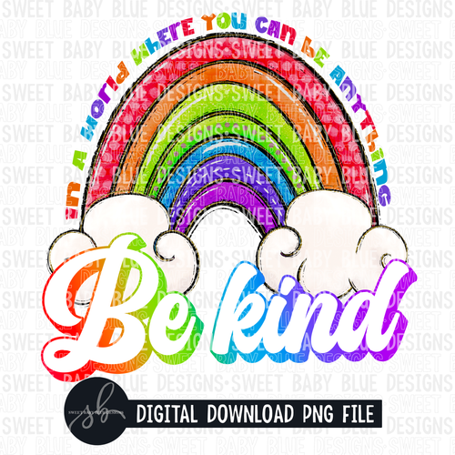 In a world where you can be anything be kind- Rainbow- 2022 - PNG file- Digital Download