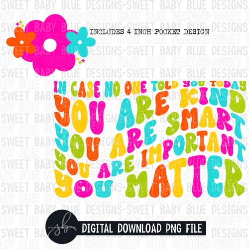 In case no one told you today you are kind you are smart you are important you matter- 2022- PNG file- Digital Download