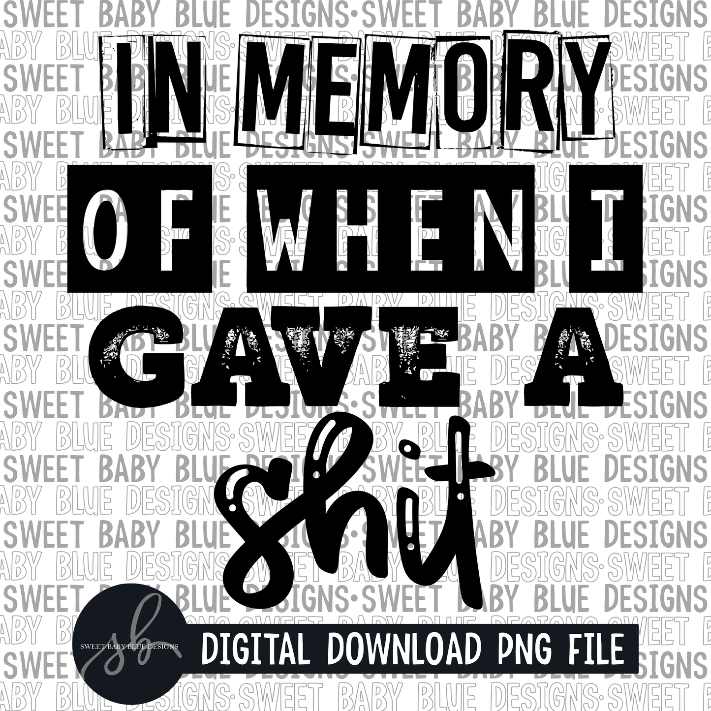 In memory of when I gave a shit- Single color - 2022 - PNG file- Digital Download