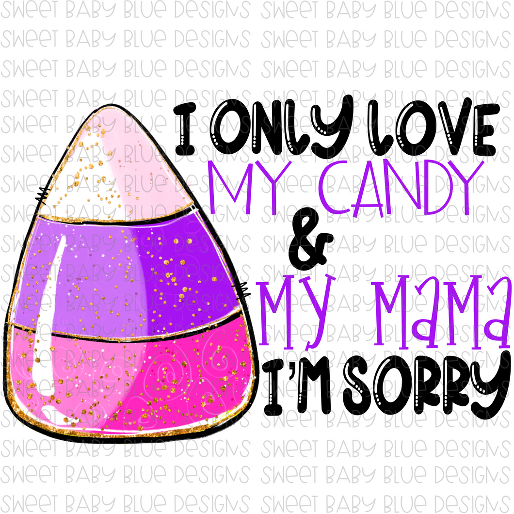 I only love my candy and my mama I'm sorry- Purple- Halloween- PNG file- Digital Download