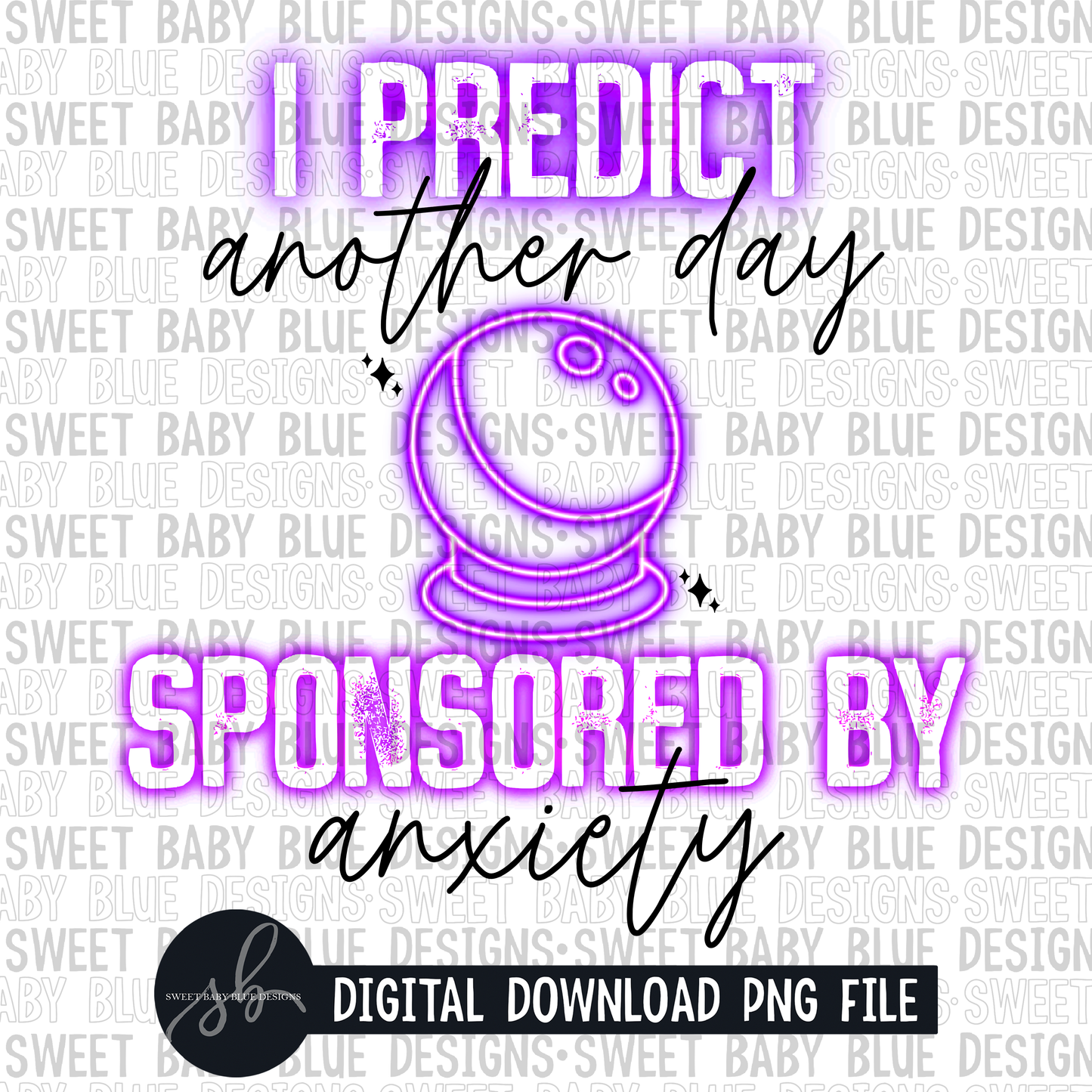 I predict another day sponsored by anxiety- 2022 -PNG file- Digital Download