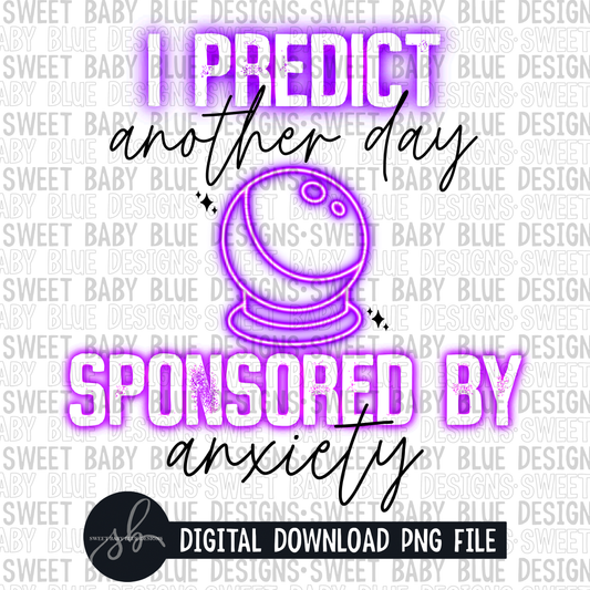I predict another day sponsored by anxiety- 2022 -PNG file- Digital Download