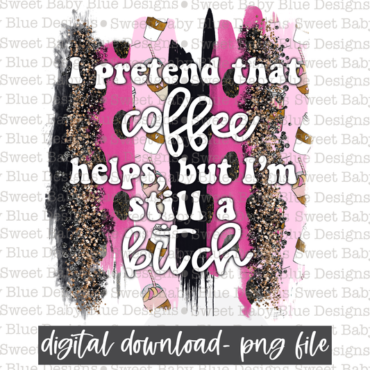 I pretend that coffee helps, but I'm still a bitch- Brushstroke - 2021- PNG file- Digital Download