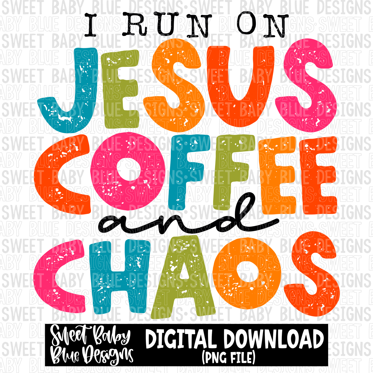 I run on Jesus coffee and chaos- 2023 - PNG file- Digital Download