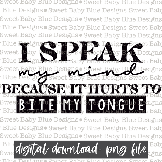 I speak my mind because it hurts to bite my tongue- Single color - 2021- PNG file- Digital Download