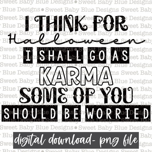 I think for Halloween I shall go as karma some of you should be worried - 2021- PNG file- Digital Download