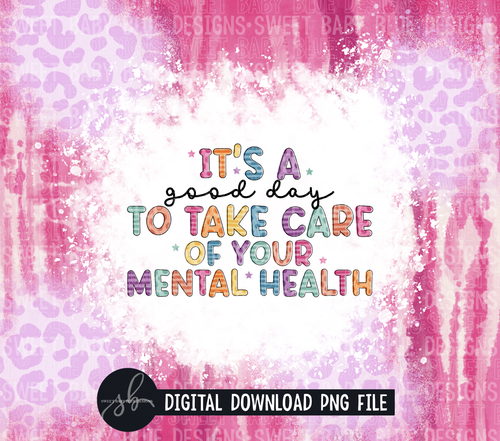 It's a good day to take care of your mental health- 20 oz. skinny tumbler- 2022 -PNG file- Digital Download