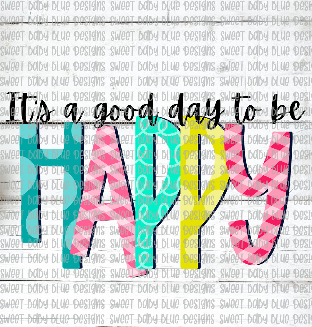 It's a good day to be happy- PNG file- Digital Download