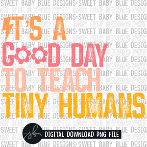 It's a good day to teach tiny humans- Bolt- Teacher- 2022 - PNG file- Digital Download