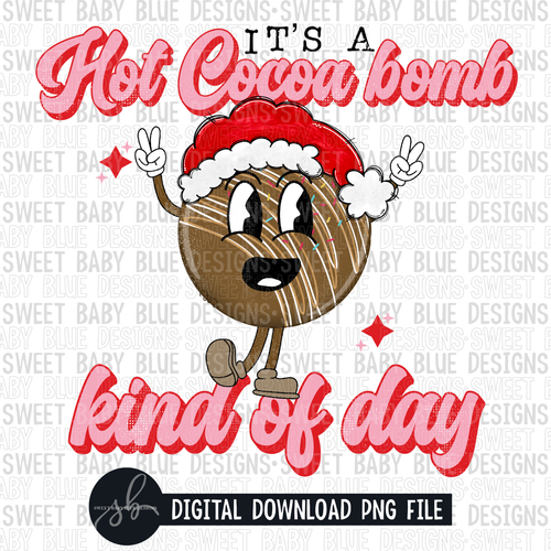 It's a hot cocoa bomb kind of day- Christmas- 2022- PNG file- Digital Download