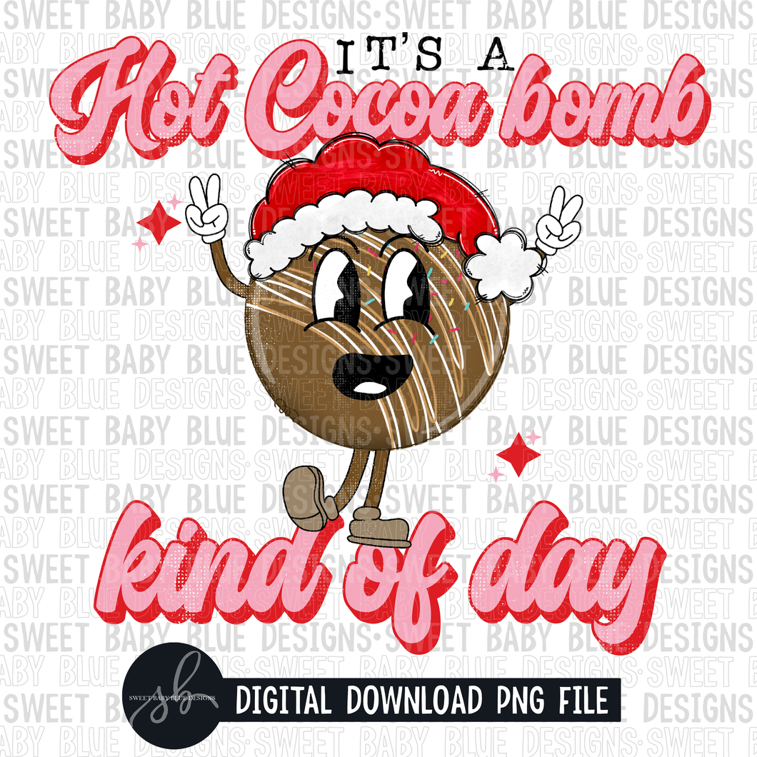 It's a hot cocoa bomb kind of day- Christmas- 2022- PNG file- Digital Download