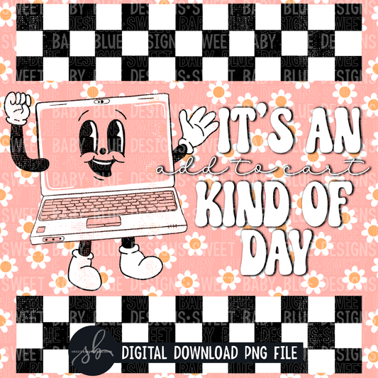 It's an add to cart kind of day- Interactive post- 2022- PNG file- Digital Download