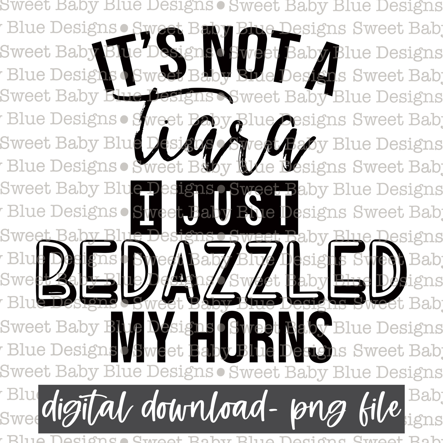 It's not a tiara I just bedazzled my horns - 2021- PNG file- Digital Download