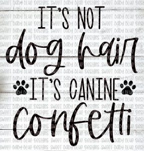 It's not dog hair it's canine confetti- PNG file- Digital Download