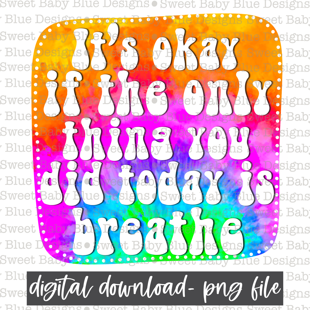 It's okay if the only thing you did today is breathe- Mental health - PNG file- Digital Download