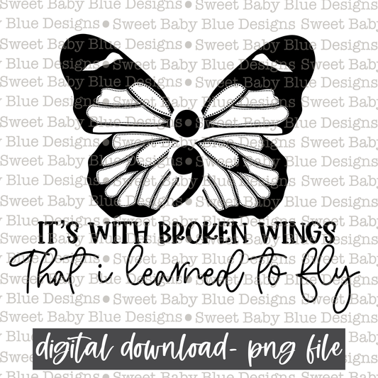 It's with broken wings that I learned to fly- Black font-  2021- PNG file- Digital Download