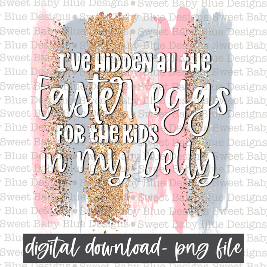 I've hidden all the Easter eggs for the kids in my belly- Easter- PNG file- Digital Download