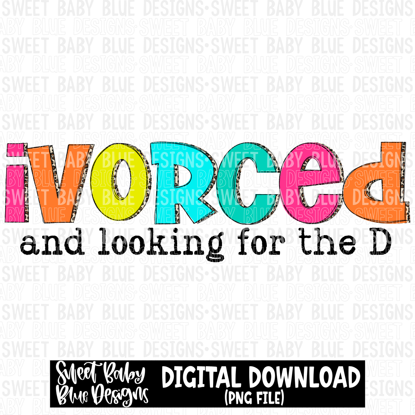 Ivorced and looking for the D- 2023 - PNG file- Digital Download
