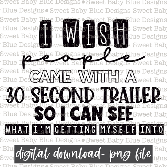 I wish people came with a 30 second trailer so I can see what i'm getting myself into-  2021- PNG file- Digital Download