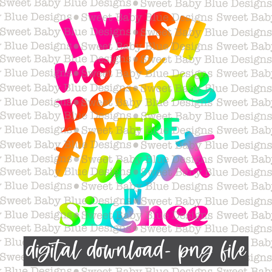 I wish more people were fluent in silence- Colorful - 2021 - PNG file- Digital Download