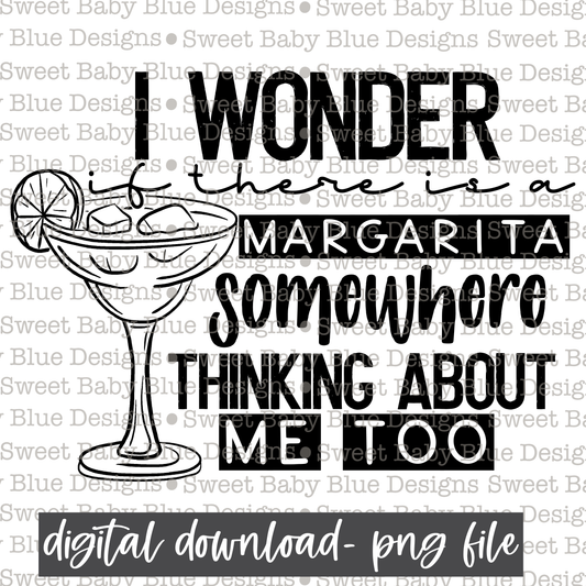 I wonder if there is a margarita somewhere thinking about me too- Single color-  PNG file- Digital Download