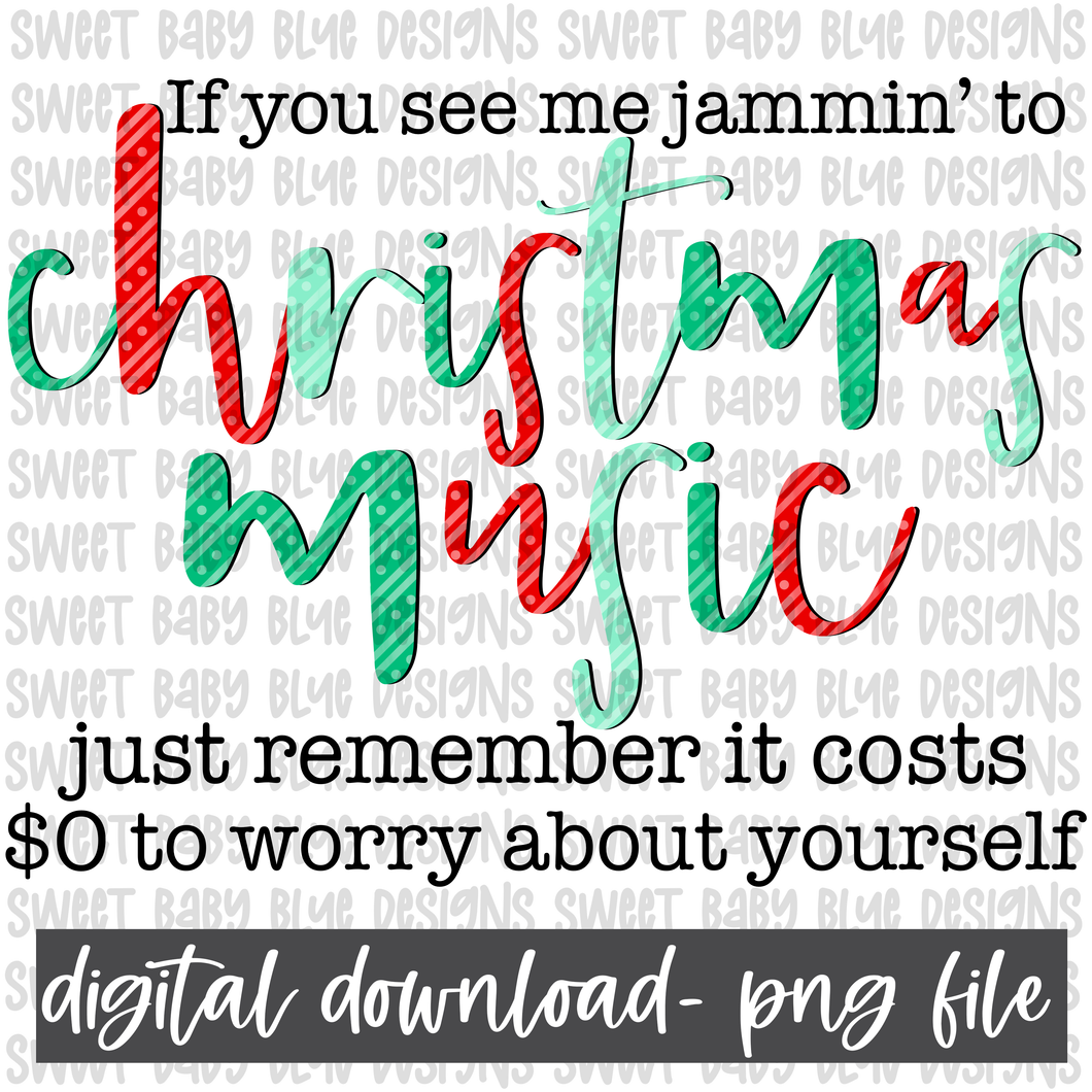 If you see me jammin' to Christmas music just remember it costs $0 to worry about yourself- Christmas- PNG file- Digital Download