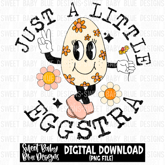 Just a little eggstra- Easter- 2023 - PNG file- Digital Download