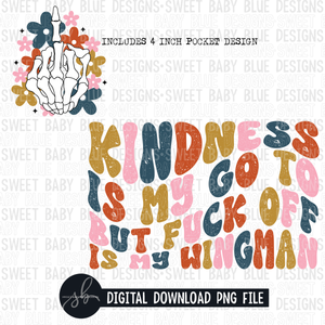 Kindness is my go to but fuck off is my wingman- 2022- PNG file- Digital Download