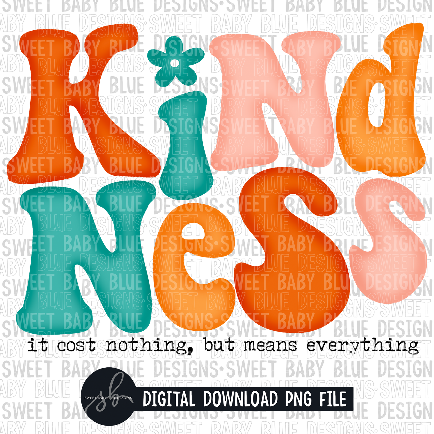 Kindness it cost nothing but means everything- 2022- PNG file- Digital Download