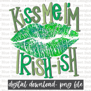 Kiss me I'm Irish- St. Patrick's Day- PNG file- Digital Download