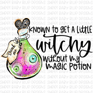 Known to get a little witchy without my magic potion- Halloween- PNG file- Digital Download