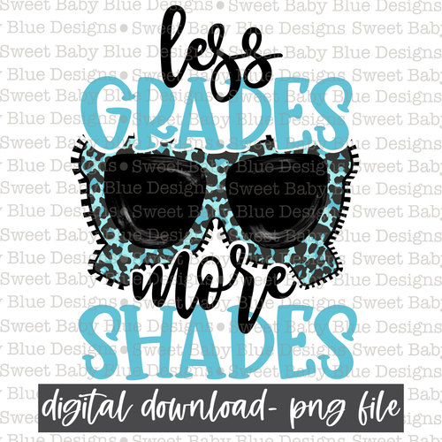 Less grades more shades- Blue Font- Teacher- Summer- 2021- PNG file- Digital Download