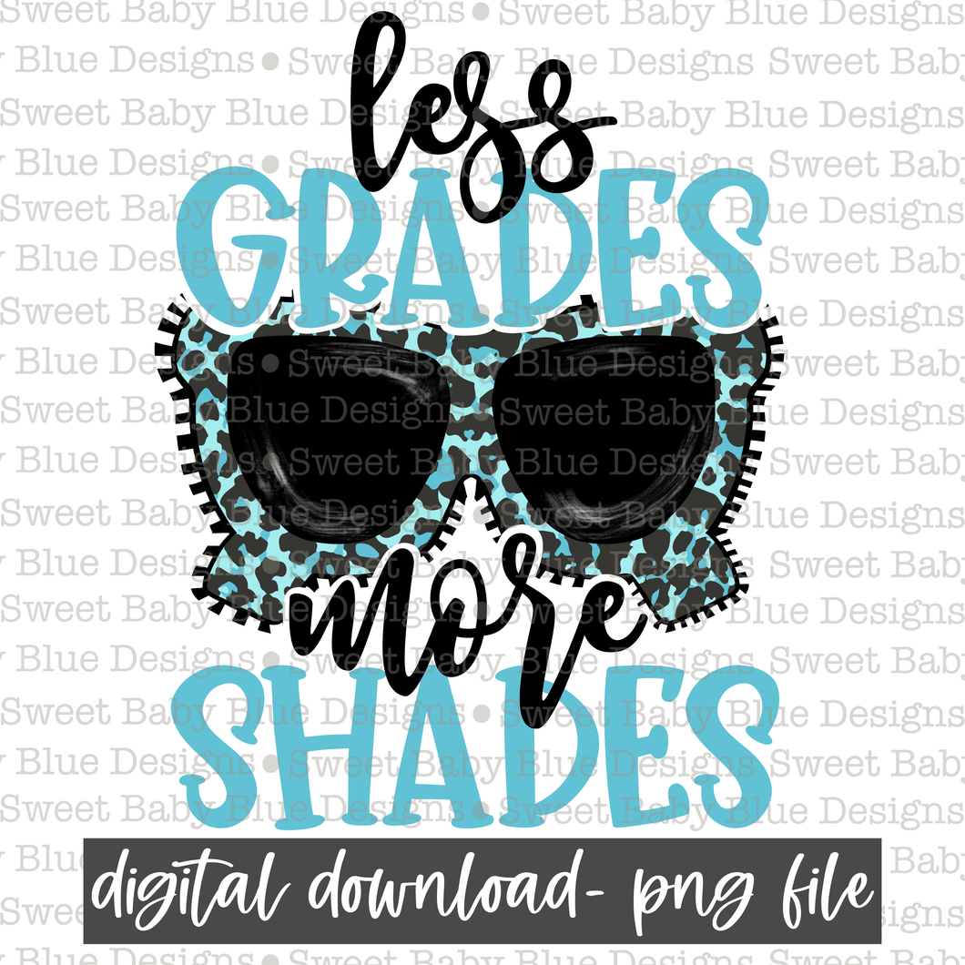 Less grades more shades- Blue Font- Teacher- Summer- 2021- PNG file- Digital Download