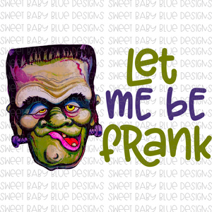 Let me be Frank- Halloween- PNG file- Digital Download