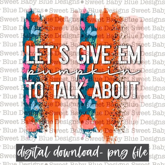 Lets give em pumpkin to talk about- Brushstroke- Fall- 2021- PNG file- Digital Download