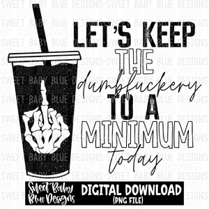 Let's keep the dumbfuckery to a minimum today- Single color- 2023 - PNG file- Digital Download