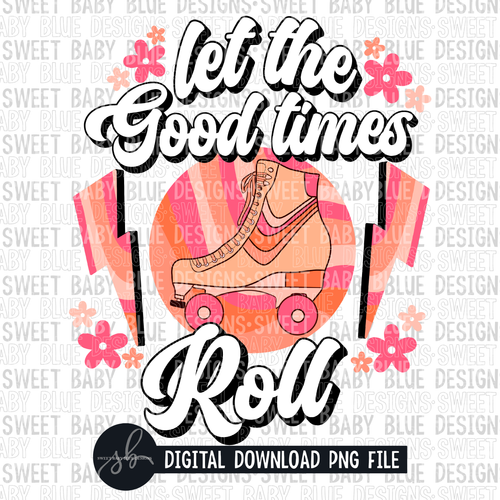 Let the good times roll- Summer- 2022- PNG file- Digital Download