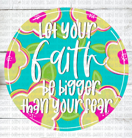 Let your faith be bigger than your fear- PNG file- Digital Download