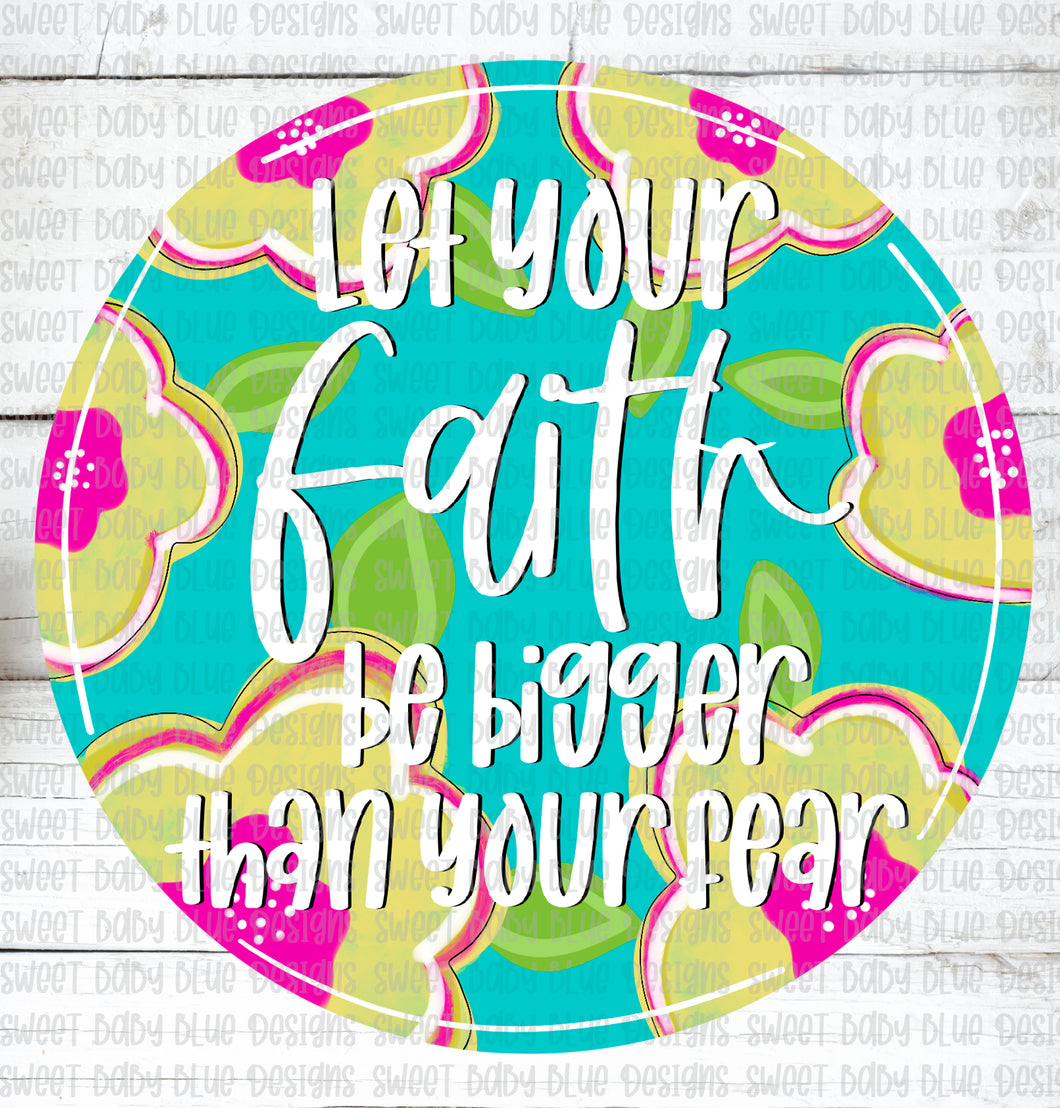 Let your faith be bigger than your fear- PNG file- Digital Download