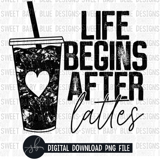Life begins after lattes- Single color- 2022- PNG file- Digital Download