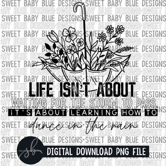 Life isn't about waiting for the storm to pass it's about learning how to dance in the rain- Single color - 2022 - PNG file- Digital Download