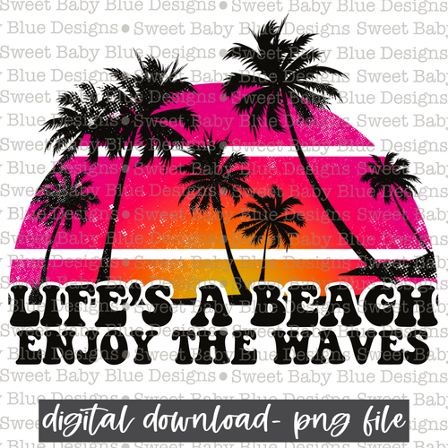 Life's a beach enjoy the waves - Summer-  2021- PNG file- Digital Download