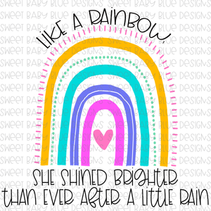 Like a rainbow she shined brighter than ever after a little rain- PNG file- Digital Download