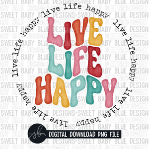 Live life happy- 2022- PNG file- Digital Download